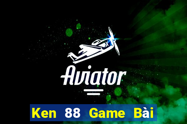 Ken 88 Game Bài 52Fun Đổi Thưởng