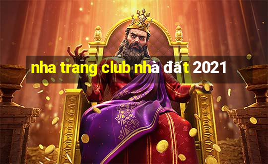 nha trang club nhà đất 2021