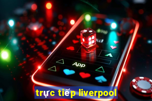 trực tiếp liverpool