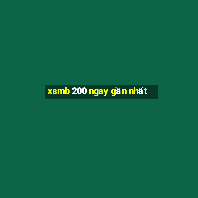 xsmb 200 ngay gần nhất