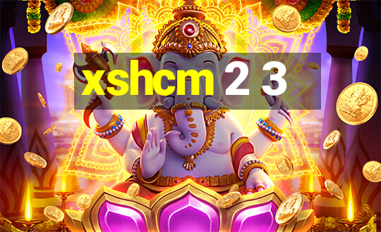 xshcm 2 3