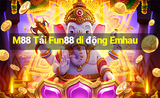 M88 Tải Fun88 di động Emhau