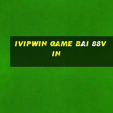 Ivipwin Game Bài 88Vin