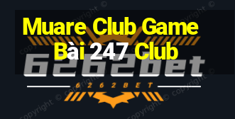 Muare Club Game Bài 247 Club