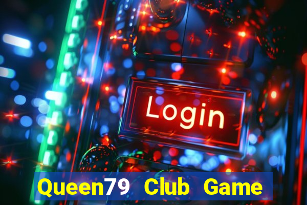 Queen79 Club Game Bài Online Uy Tín