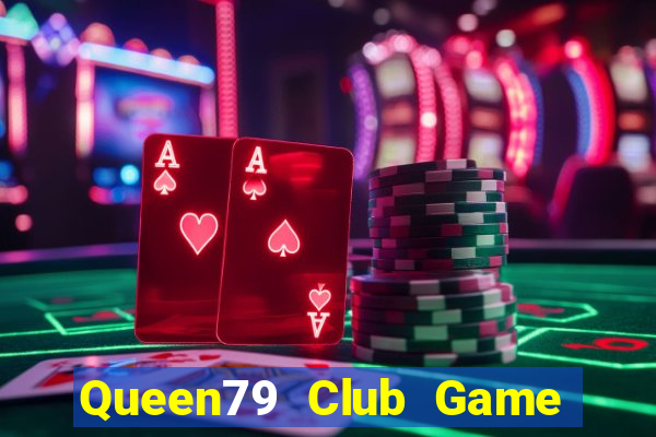 Queen79 Club Game Bài Online Uy Tín