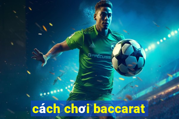 cach choi baccarat