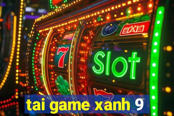 tai game xanh 9