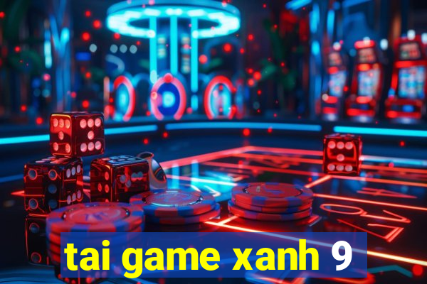 tai game xanh 9