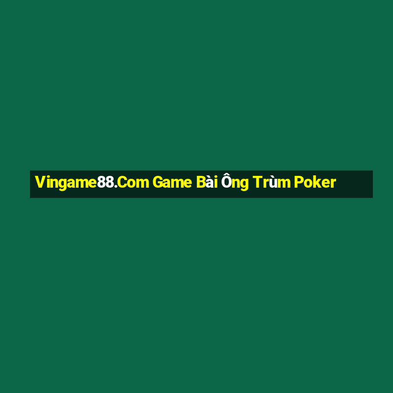 Vingame88.Com Game Bài Ông Trùm Poker