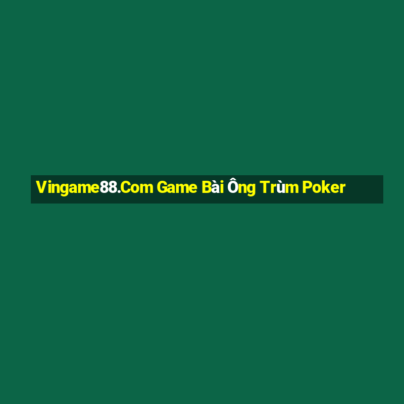 Vingame88.Com Game Bài Ông Trùm Poker