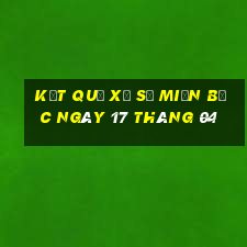 kết quả xổ số miền bắc ngày 17 tháng 04