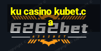 ku casino kubet.ca