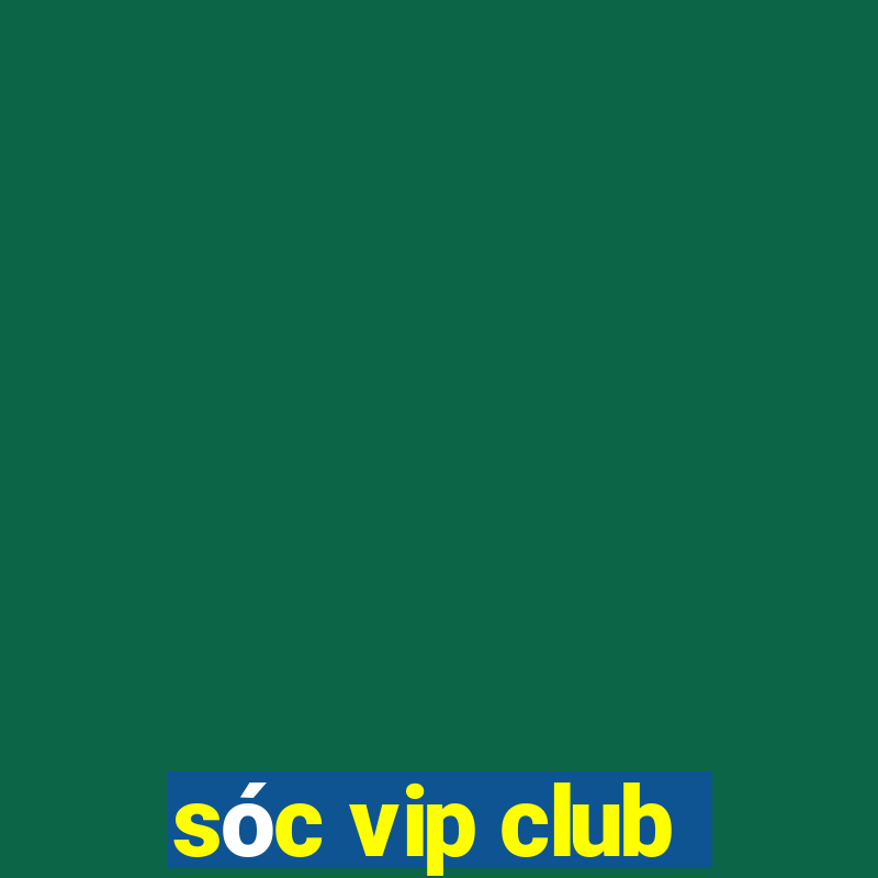 sóc vip club