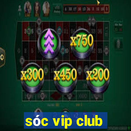 sóc vip club