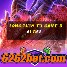 Long Thần Tại Game Bài B52