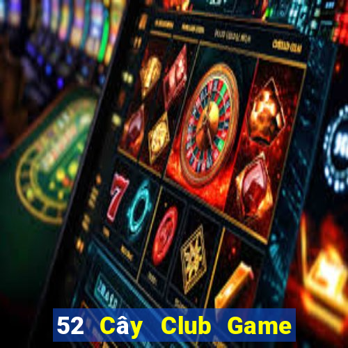 52 Cây Club Game Bài Tặng Tiền