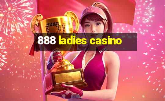 888 ladies casino