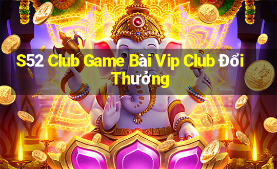 S52 Club Game Bài Vip Club Đổi Thưởng