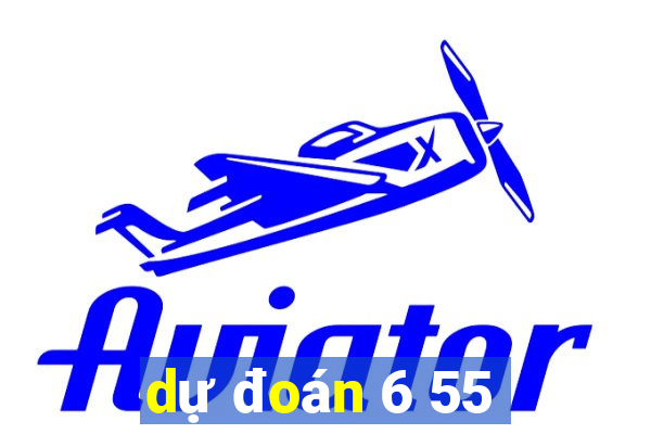 dự đoán 6 55