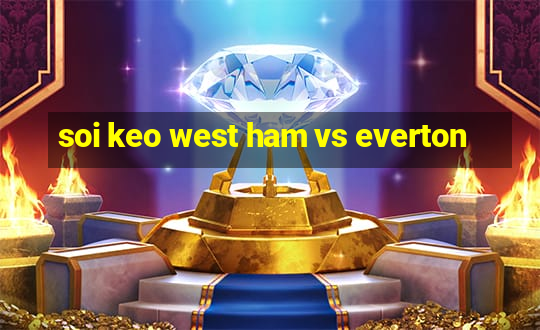 soi keo west ham vs everton