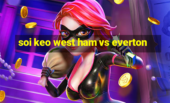 soi keo west ham vs everton