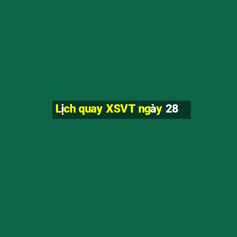 Lịch quay XSVT ngày 28