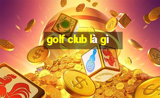 golf club là gì