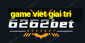 game viet giai tri