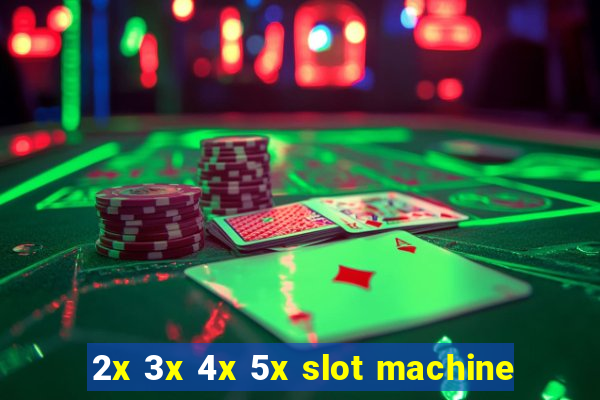 2x 3x 4x 5x slot machine