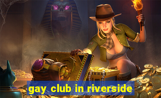 gay club in riverside