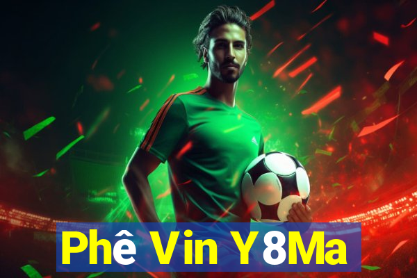 Phê Vin Y8Ma