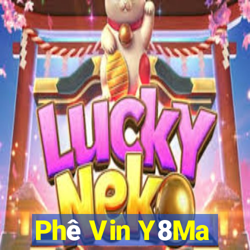 Phê Vin Y8Ma