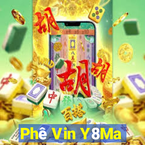 Phê Vin Y8Ma