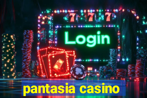 pantasia casino