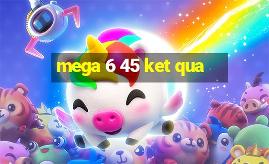 mega 6 45 ket qua