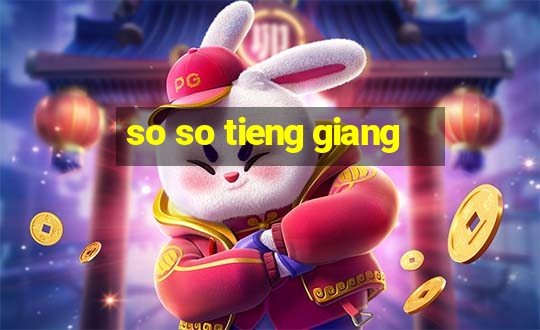 so so tieng giang