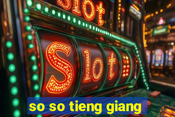 so so tieng giang