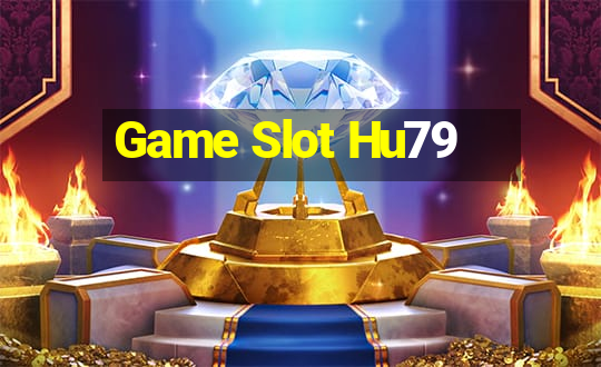 Game Slot Hu79