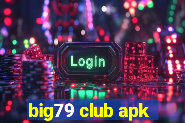 big79 club apk