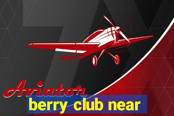 berry club near