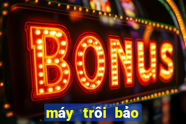 máy trôi bảo hành là sao