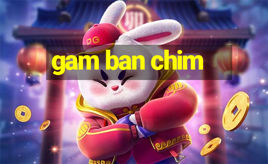 gam ban chim