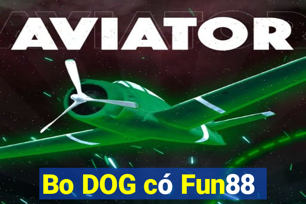 Bo DOG có Fun88