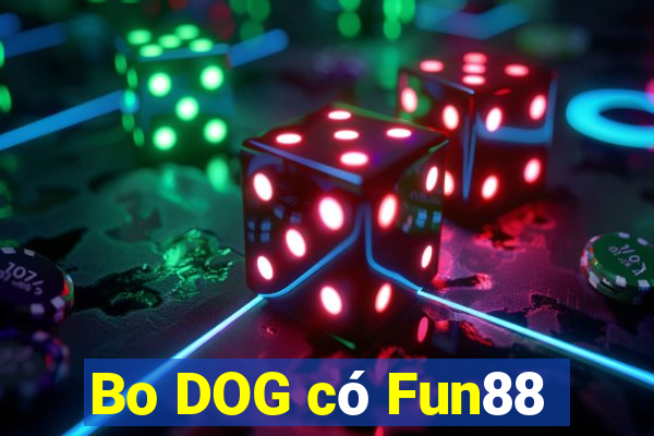 Bo DOG có Fun88