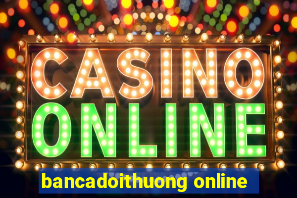 bancadoithuong online