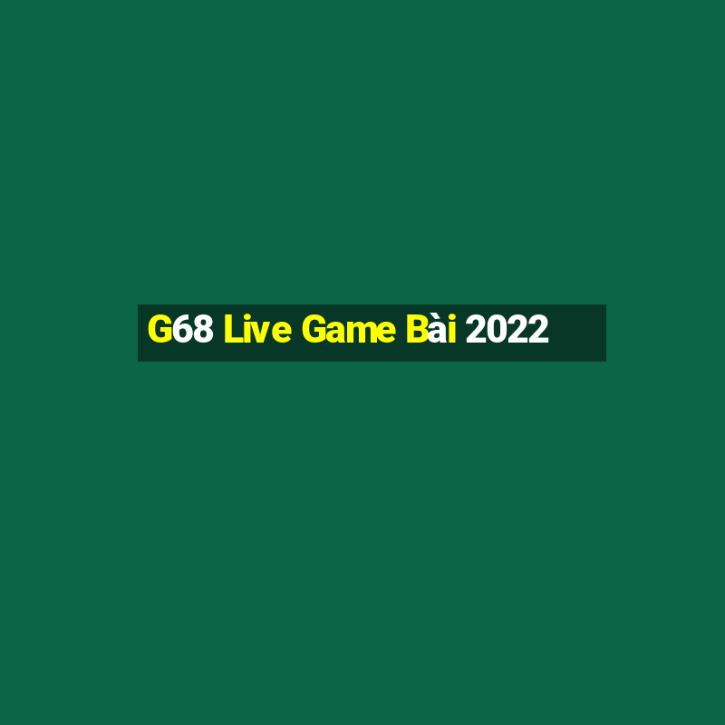 G68 Live Game Bài 2022