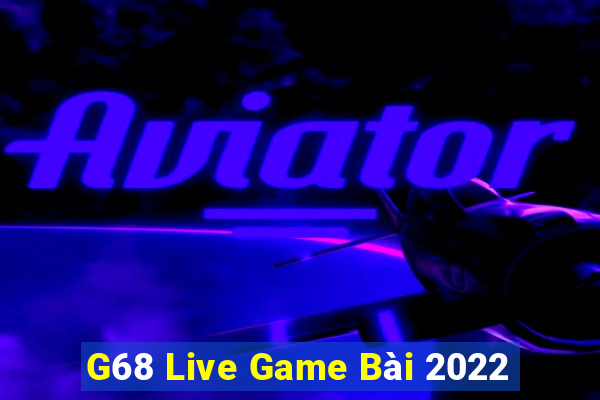 G68 Live Game Bài 2022