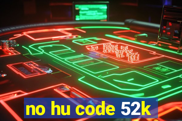 no hu code 52k