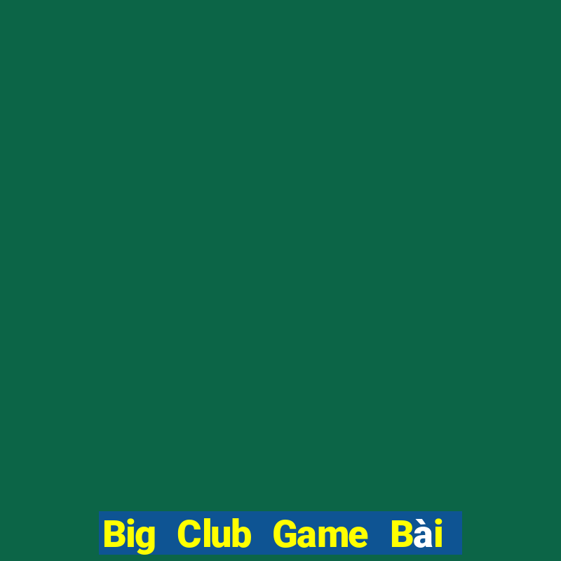 Big Club Game Bài Slot Đổi Thưởng